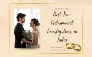Best Pre-Matrimonial Investigations in India