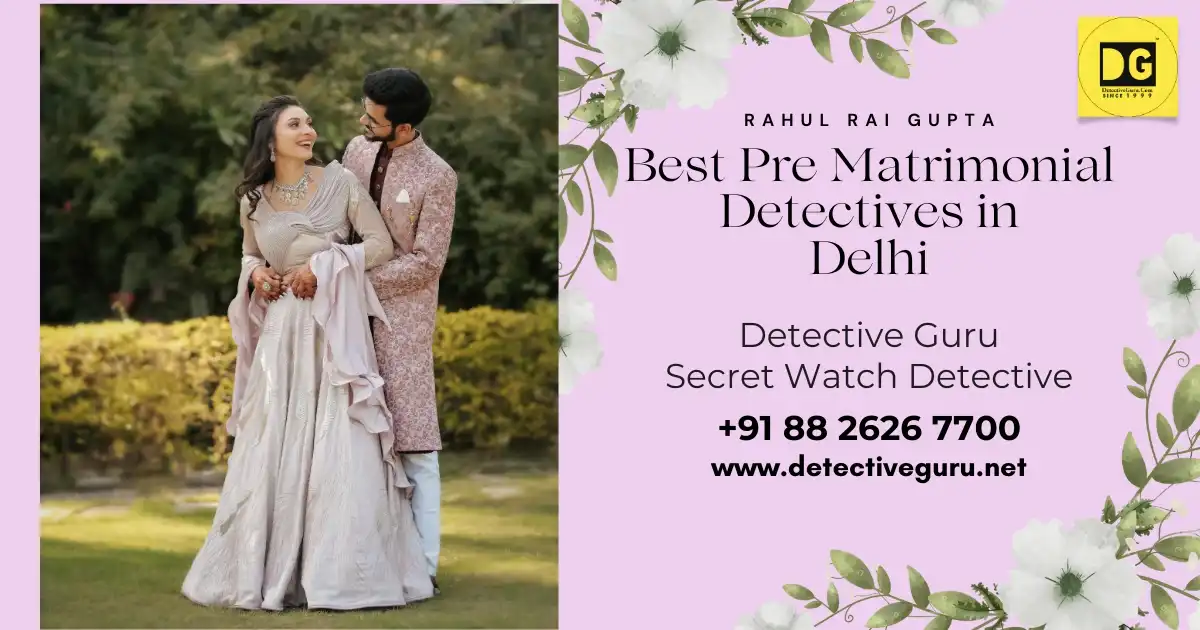 Best Pre Matrimonial Detectives in Delhi 2024