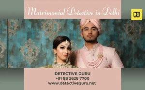 Matrimonial Detective in Delhi