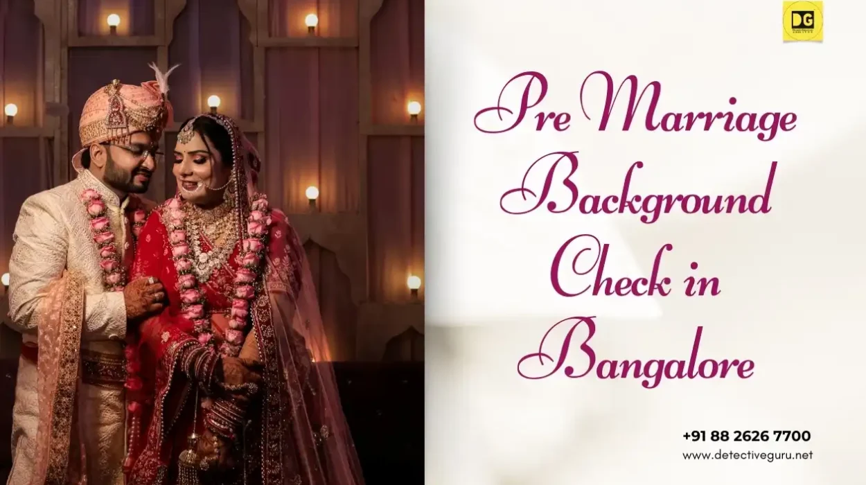 Pre Marriage Background Check in Bangalore, Background Check for Marriage, Detective Agency in Delhi, Pre Matrimonial Investigation Cost,