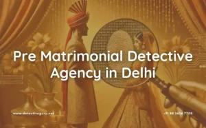 Pre Matrimonial Detective Agency in Delhi